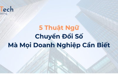 5 Thuật Ngữ Chuyển Đổi Số Mà Mọi Doanh Nghiệp Cần Biết