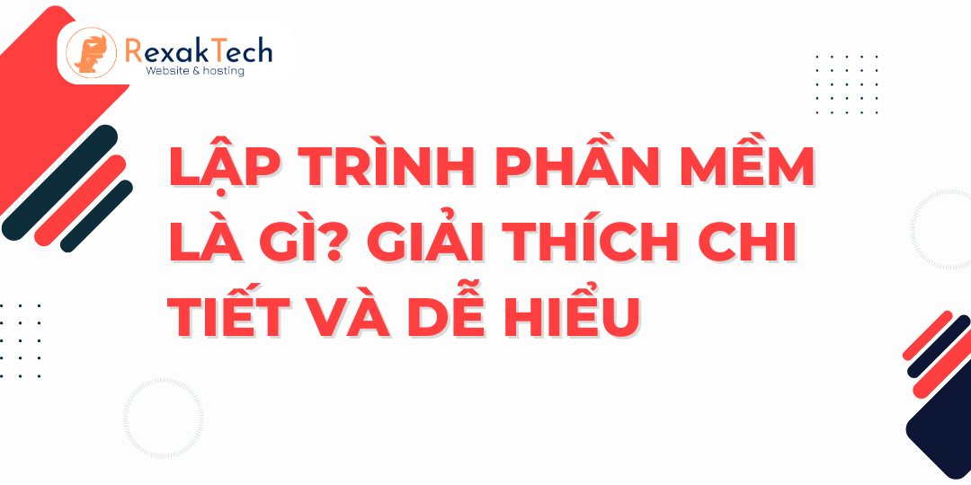 Lập Trình Phần Mềm Là Gì? Giải Thích Chi Tiết Và Dễ Hiểu