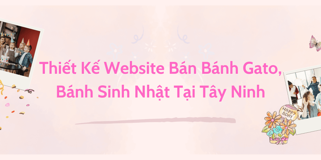 Thiết Kế Website Bán Bánh Gato, Bánh Sinh Nhật Tại Tây Ninh
