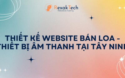 Thiết Kế Website Bán Loa – Thiết Bị Âm Thanh Tại Tây Ninh