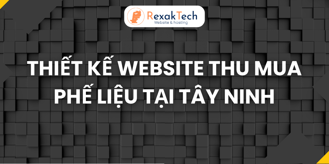 Thiết Kế Website Thu Mua Phế Liệu Tại Tây Ninh