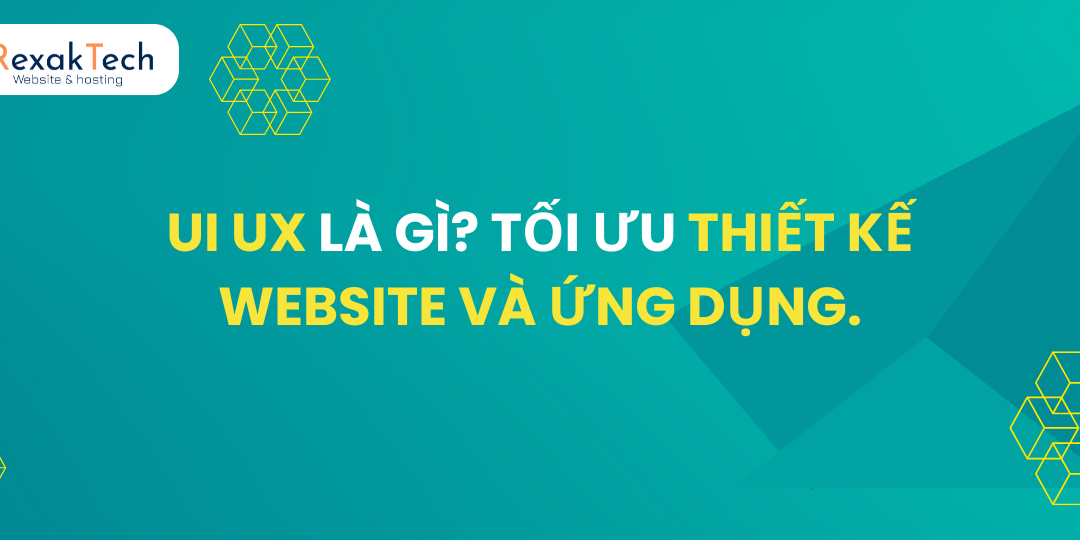UI UX là gì? Tối Ưu Thiết Kế Website Và Ứng Dụng.