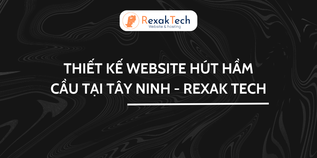 Thiết Kế Website Hút Hầm Cầu Tại Tây Ninh – Rexak Tech