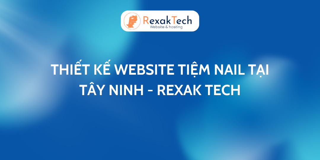 Thiết Kế Website Tiệm Nail Tại Tây Ninh – Rexak Tech