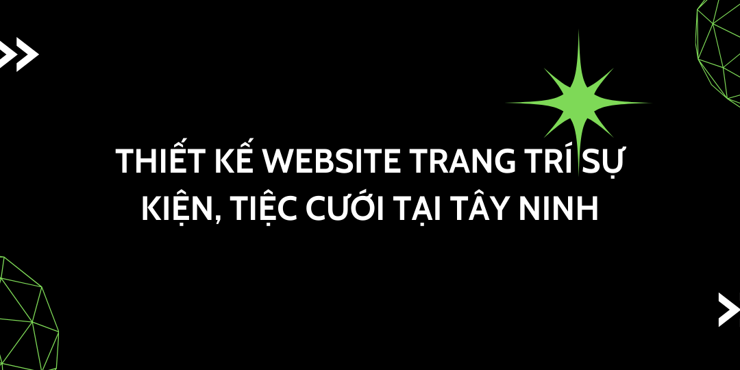 Thiết Kế Website Trang Trí Sự Kiện, Tiệc Cưới Tại Tây Ninh